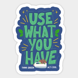 Use What You Have Think Green Act Cool Sticker